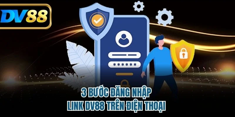Link Vào DV88 - Truy Cập An Toàn & Mẹo Bảo Mật Hiệu Quả 4 3 bước đăng nhập link DV88 trên điện thoại