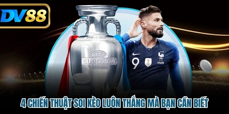 Kèo Tài Xỉu Tại DV88 - Hướng Dẫn Đọc Kèo Và Chiến Lược Thắng 4 4 chiến thuật soi kèo luôn thắng mà bạn cần biết