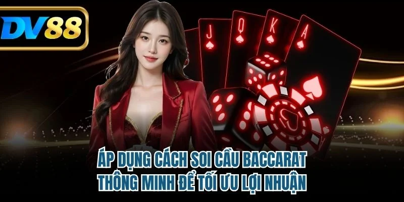 Cách Soi Cầu Baccarat Hiệu Quả Nhất 2025 Cho Người Chơi 4 Áp dụng cách soi cầu baccarat thông minh để tối ưu lợi nhuận