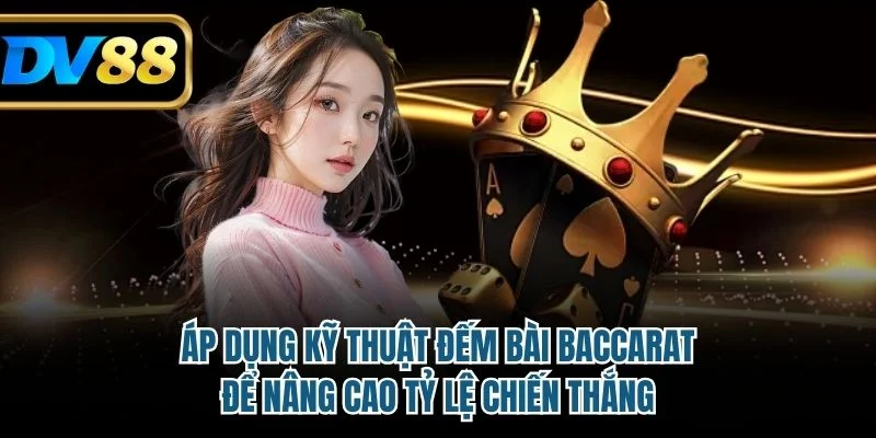 Cách Đếm Bài Baccarat Nâng Cao Tỷ Lệ Chiến Thắng Tối Đa 3 Áp dụng kỹ thuật đếm bài baccarat để nâng cao tỷ lệ chiến thắng