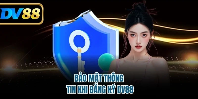 Đăng Ký DV88 - Thao Tác Đơn Giản, An Toàn Cho Tân Thủ 4 Bảo mật thông tin khi đăng ký DV88