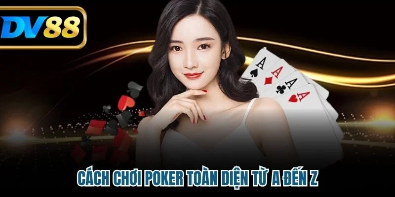Cách Chơi Poker Tại Nhà Cái DV88 Hiệu Quả Nhất Hiện Nay 2 Cách chơi poker toàn diện từ A đến Z