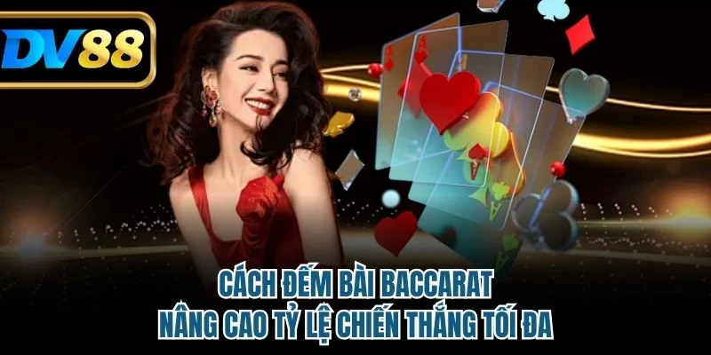 Cách Đếm Bài Baccarat Nâng Cao Tỷ Lệ Chiến Thắng Tối Đa 4 Cách đếm bài baccarat