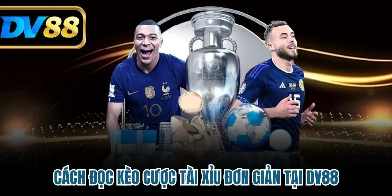 Kèo Tài Xỉu Tại DV88 - Hướng Dẫn Đọc Kèo Và Chiến Lược Thắng 3 Cách đọc kèo cược tài xỉu đơn giản tại DV88