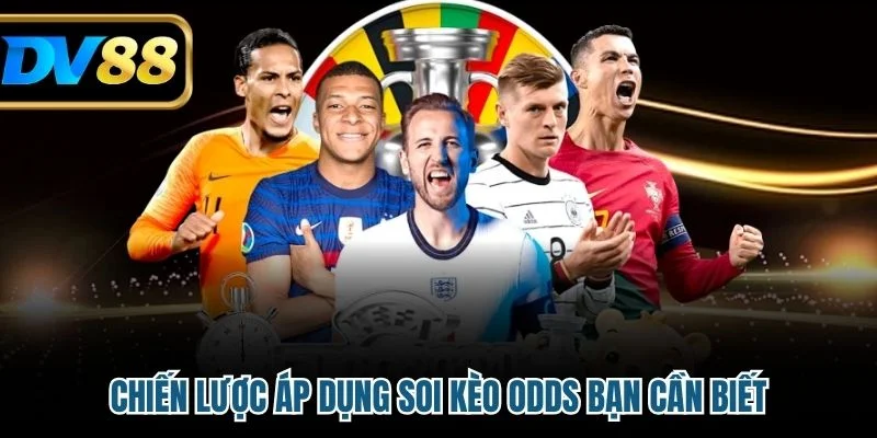 Cách Soi Odds - Chiến Lược Cá Cược Bóng Đá Chuẩn Xác 4 Chiến lược áp dụng soi kèo odds bạn cần biết