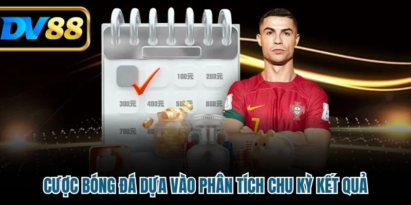 Bóng Đá Ảo - Cá Cược Hấp Dẫn Xanh Chín Tại Nhà Cái DV88 3 Cược bóng đá dựa vào phân tích chu kỳ kết quả