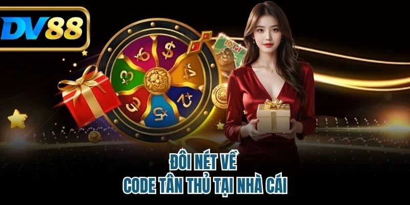 Code Tân Thủ DV88 - Quà Khủng Chào Mừng Hội Viên Mới 2 Đôi nét về code tân thủ tại nhà cái