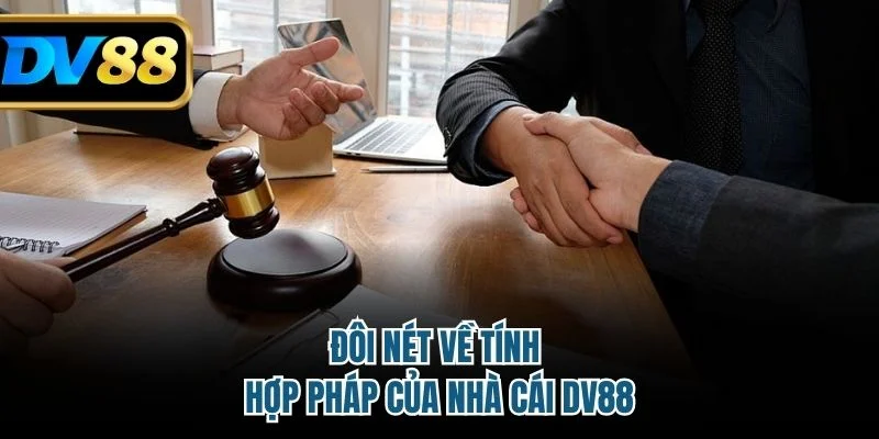 DV88 Có Hợp Pháp Không? Tìm Hiểu Rõ Pháp Lý Và Chứng Nhận 2 Đôi nét về tính hợp pháp của nhà cái DV88