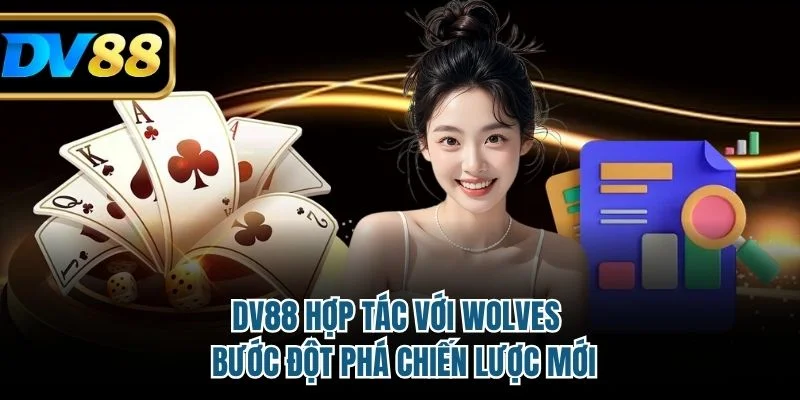 DV88 Hợp Tác Với Wolves - Bước Đột Phá Chiến Lược Mới 8 DV88 hợp tác với Wolves