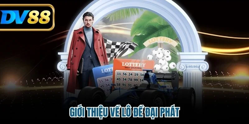 Lô Đề Đại Phát – Bí Quyết Chọn Số May Mắn Trúng Lớn 2 Giới thiệu về lô đề đại phát