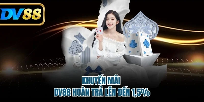 Khuyến mãi DV88 hoàn trả lên đến 1,5%