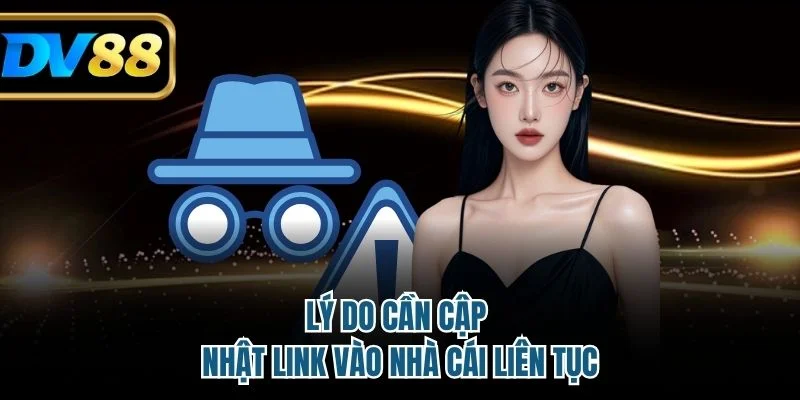 Link Vào DV88 Là Gì? Hướng Dẫn Tìm Link Mới An Toàn Nhất 2 Lý do cần cập nhật link vào nhà cái liên tục