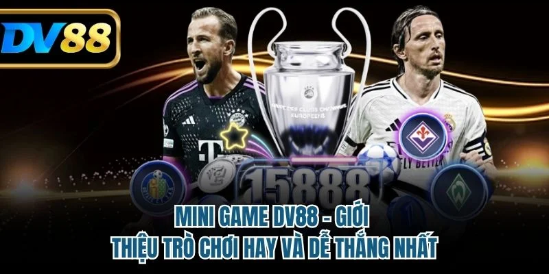 Mini Game DV88 - Giới Thiệu Trò Chơi Hay Và Dễ Thắng Nhất 7 Mini game DV88