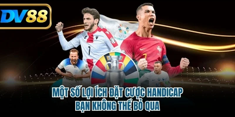 Kèo Handicap - Cách Soi Kèo Và Kinh Nghiệm Cá Cược Chuẩn 4 Một số lợi ích đặt cược Handicap bạn không thể bỏ qua