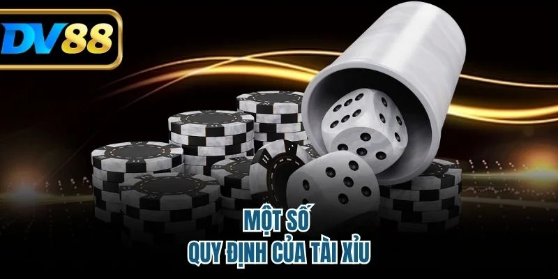 Tài Xỉu Livestream Dv88 – Trò Chơi Cá Cược Kịch Tính 4 Một số quy định của tài xỉu