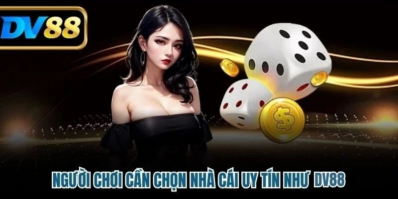 Cách Chơi Tài Xỉu Online Thông Minh Giúp Bạn Dễ Dàng Bắt Đầu 4 Người chơi cần chọn nhà cái uy tín như DV88