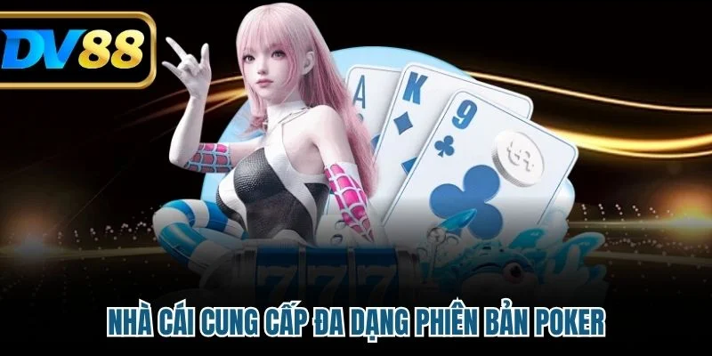 Cách Chơi Poker Tại Nhà Cái DV88 Hiệu Quả Nhất Hiện Nay 4 Nhà cái cung cấp đa dạng phiên bản Poker