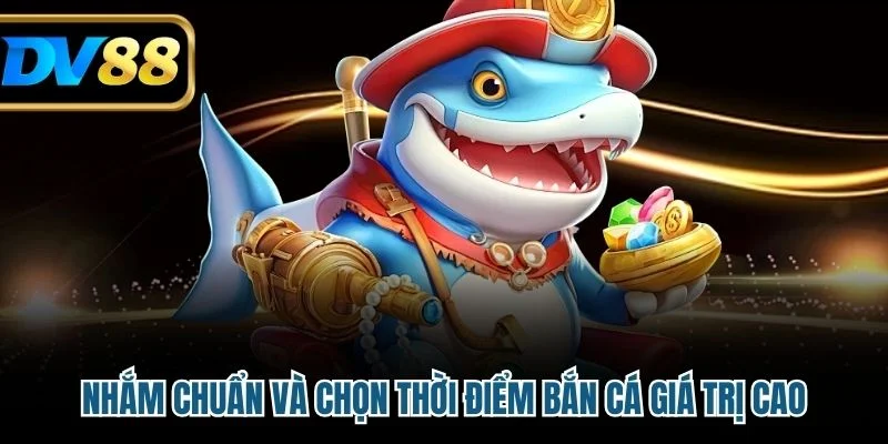 Bắn Cá Long Vương - Trò Chơi Giải Trí Online Đỉnh Cao 2025 3 Nhắm chuẩn và chọn thời điểm bắn cá giá trị cao