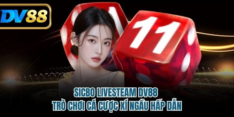 Sicbo Live Stream DV88 – Trò Chơi Cá Cược Xí Ngầu Hấp Dẫn 4 Sicbo Live Stream DV88