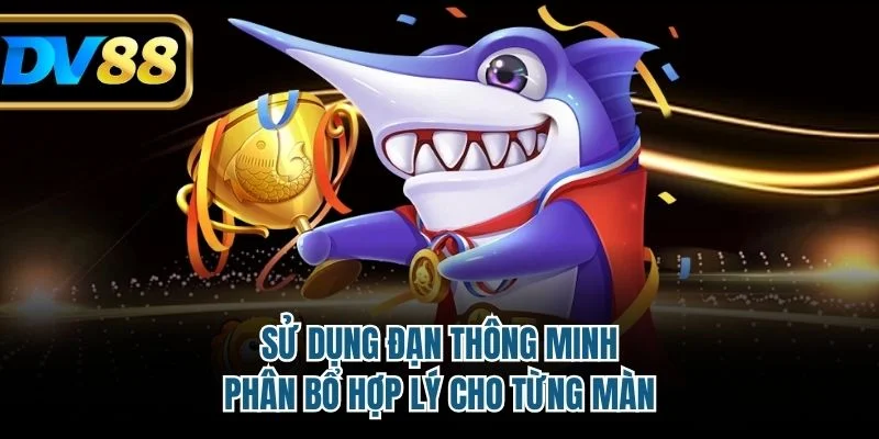 Kinh Nghiệm Chơi Game Bắn Cá Săn Boss, Nhận Thưởng Hấp Dẫn 3 Sử dụng đạn thông minh, phân bổ hợp lý cho từng màn
