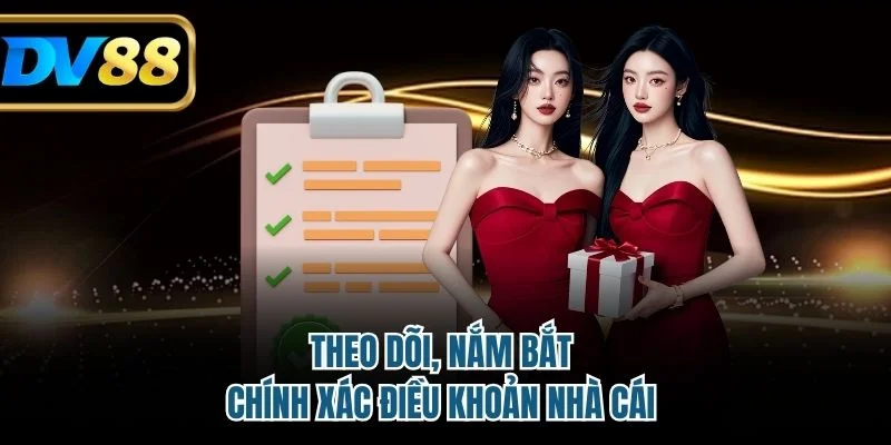 Theo dõi, nắm bắt chính xác điều khoản nhà cái