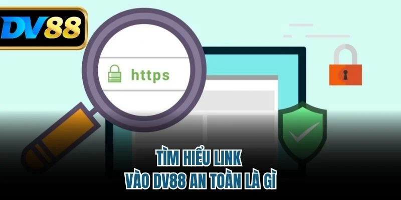 Link Vào DV88 - Truy Cập An Toàn & Mẹo Bảo Mật Hiệu Quả 2 Tìm hiểu link vào DV88 an toàn là gì