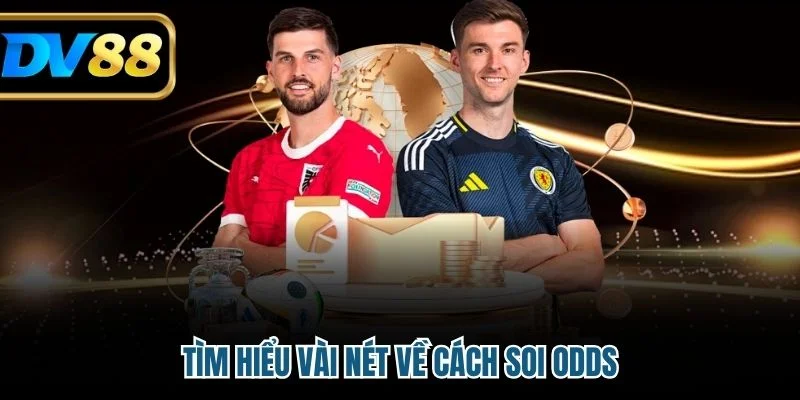 Cách Soi Odds - Chiến Lược Cá Cược Bóng Đá Chuẩn Xác 2 Tìm hiểu vài nét về cách soi odds