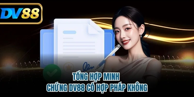 DV88 Có Hợp Pháp Không? Tìm Hiểu Rõ Pháp Lý Và Chứng Nhận 3 Tổng hợp minh chứng DV88 có hợp pháp không