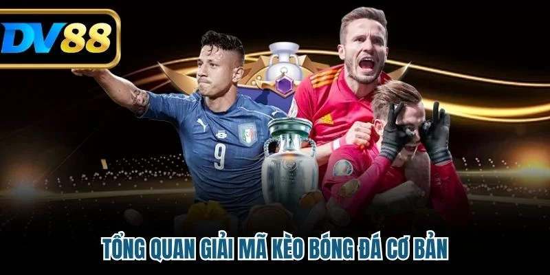 Giải Mã Kèo Bóng Đá - Chiến Lược Và Bí Quyết Thắng Cược 2 Tổng quan giải mã kèo bóng đá cơ bản