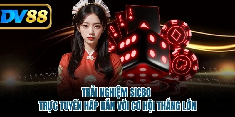 Trải nghiệm Sicbo trực tuyến hấp dẫn với cơ hội thắng lớn