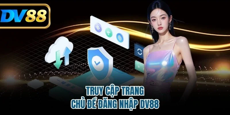 Đăng Nhập DV88 Dễ Dàng – Trải Nghiệm Cá Cược Mượt Mà 3 Truy cập trang chủ để đăng nhập DV88
