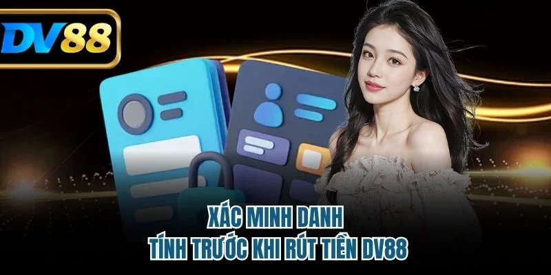 Xác minh danh tính trước khi rút tiền DV88